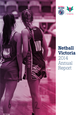 Netball Victoria 2014 Annual Report We Exist to Enrich Victorian Communities Contents Through the Sport of Netball