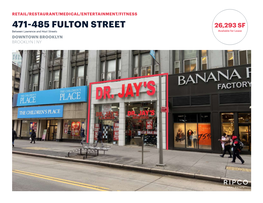 471-485 FULTON STREET 26,293 SF Between Lawrence and Hoyt Streets Available for Lease DOWNTOWN BROOKLYN BROOKLYN | NY SPACE DETAILS