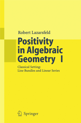 Positivity in Algebraic Geometry I Classical Setting: Line Bundles and Linear Series