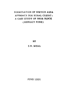 June \991 Formulation of Service Area Approach for Rural Credit: a Case Study of Bhor Block (District Pune)