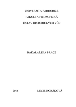 Univerzita Pardubice Fakulta Filozofická Ústav Historických Věd Bakalářská Práce 2016 Lucie Horáková