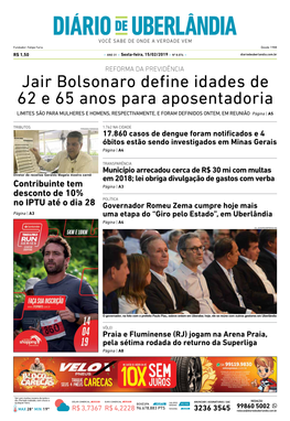 Jair Bolsonaro Define Idades De 62 E 65 Anos Para Aposentadoria LIMITES SÃO PARA MULHERES E HOMENS, RESPECTIVAMENTE, E FORAM DEFINIDOS ONTEM, EM REUNIÃO Página | A5