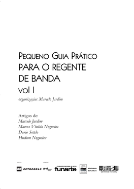 PEQUENO GUIA PRÁTICO PARA O REGENTE DE BANDA Vol I Organização: Marcelo Jardim