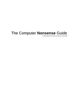 The Computer Nonsense Guide Or the Influence of Chaos on Reason! 14.05.2018 Contents