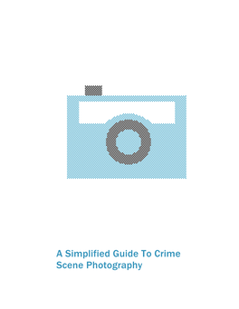 A Simplified Guide to Crime Scene Photography