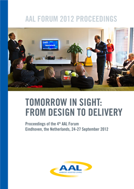 TOMORROW in SIGHT: from DESIGN to DELIVERY Proceedings of the 4Th AAL Forum Eindhoven, the Netherlands, 24-27 September 2012