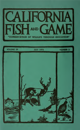 FISH-GAME "CONSERVATION of WILDLIFE THROUGH EDUCATION" California Fish and Game Is a Journal Devoted to the Conser- Vation of Wildlife