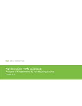 Alameda County HOME Consortium Analysis of Impediments to Fair Housing Choice February 2015 Bae Urban Economics