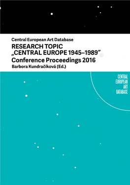 CENTRAL EUROPE 1945–1989“ Conference Proceedings 2016 Barbora Kundračíková (Ed.) 2 3