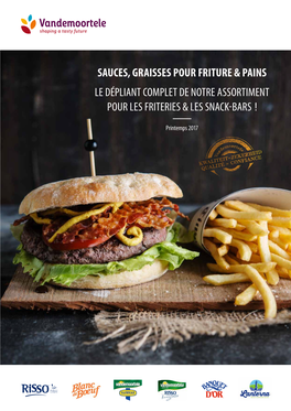 Sauces, Graisses Pour Friture & Pains Le Dépliant Complet De Notre Assortiment Pour Les Friteries & Les Snack-Bars !