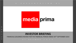 Investor Briefing Financial & Business Review for the Financial Period Ended 30Th September 2014