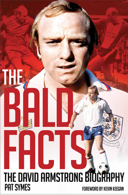 THE DAVID ARMSTRONG BIOGRAPHY PAT SYMES FOREWORD by KEVIN KEEGAN Tr I B U T E F R O M Jack Charlton