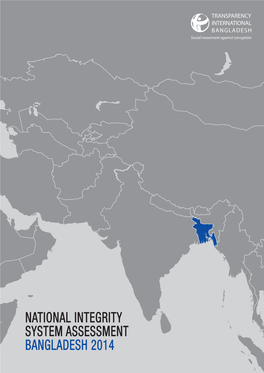 NATIONAL INTEGRITY SYSTEM ASSESSMENT BANGLADESH 2014 Transparency International (TI) Is the Global Civil Society Organisation Leading the Fight Against Corruption