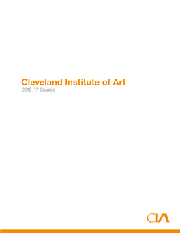 Cleveland Institute of Art 2016–17 Catalog 2 3 Table of Contents