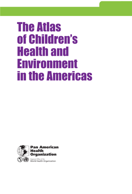 The Atlas of Children's Health and Environment in the Americas Washington, D.C.: PAHO, © 2011