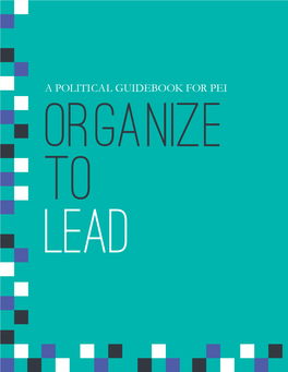 Organize to Lead: a Political Guidebook for PEI Would Not Have Been Possible Without the Financial Support of Status of Women Canada