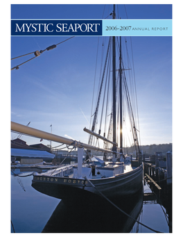 2006-2007 ANNUAL REPORT the Mystic Seaport Annual Report Is a Publication of OFFICERS of MYSTIC SEAPORT Stewart R