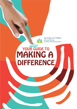 YOUR GUIDE to MAKING a DIFFERENCE ©2014 Bhutan Centre for Media and Democracy All Rights Reserved
