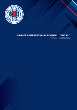 RANGERS INTERNATIONAL FOOTBALL CLUB PLC Annual Report 2019 RANGERS INTERNATIONAL FOOTBALL CLUB PLC ANNUAL REPORT 2019