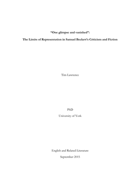 “One Glimpse and Vanished”: the Limits of Representation in Samuel Beckett's Criticism and Fiction Tim Lawrence Phd Univ