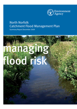 North Norfolk Catchment Flood Management Plan Summary Report December 2009 Managing Flood Risk We Are the Environment Agency