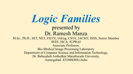 Logic Families Presented by Dr