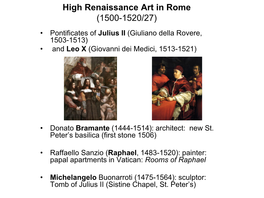 High Renaissance Art in Rome (1500-1520/27) • Pontificates of Julius II (Giuliano Della Rovere, 1503-1513) • and Leo X (Giovanni Dei Medici, 1513-1521)