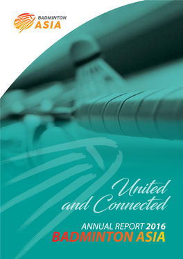 United and Connected ANNUAL REPORT 2016 BADMINTON ASIA United and Connected