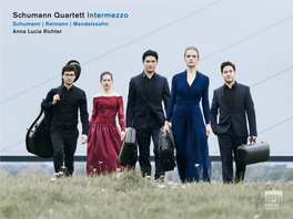 Schumann Quartett Intermezzo Schumann | Reimann | Mendelssohn Anna Lucia Richter ROBERT SCHUMANN String Quartet in a Minor, Op