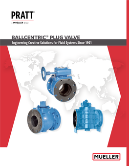 BALLCENTRIC® PLUG VALVE Engineering Creative Solutions for Fluid Systems Since 1901 TABLE of CONTENTS BALLCENTRIC® PLUG VALVE