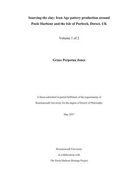 Sourcing the Clay: Iron Age Pottery Production Around Poole Harbour and the Isle of Purbeck, Dorset, UK Volume 1 of 2 Grace Perp