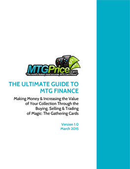 THE ULTIMATE GUIDE to MTG FINANCE Making Money & Increasing the Value of Your Collection Through the Buying, Selling & Trading of Magic: the Gathering Cards