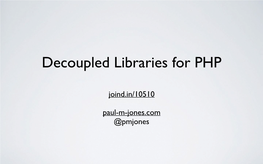 Decoupled Libraries for PHP: the Aura Project