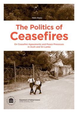 The Politics of Ceasefires on Ceasefire Agreements and Peace Processes in Aceh and Sri Lanka