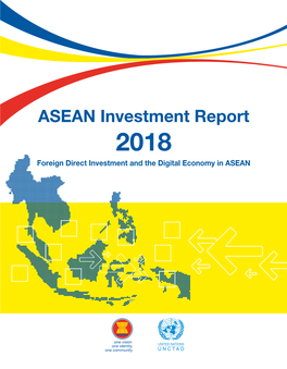 ASEAN Investment Report 2018 Invest in ASEAN Foreign Direct Investment and the Digital Economy in ASEAN