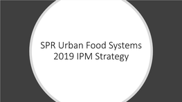SPR Urban Food Systems 2019 IPM Strategy