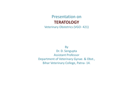 Presentation on TERATOLOGY Veterinary Obstetrics (VGO- 421)