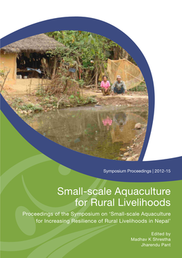 Small-Scale Aquaculture for Rural Livelihoods Proceedings of the Symposium on ‘Small-Scale Aquaculture for Increasing Resilience of Rural Livelihoods in Nepal’