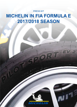 MICHELIN in FIA FORMULA E 2017/2018 SEASON We Were the First Company to Commit As a Partner of This « Innovative New Discipline