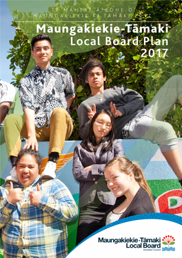 Maungakiekie-Tāmaki Local Board Plan 2017 Maungakiekie-Tāmaki Local Board Plan 2017 | 3 from the Chairs