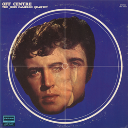 Off Centre ; the John Cameron Quartet