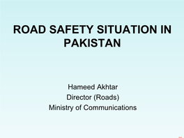 Road Safety in Pakistan • Framework for National Road Safety • Road Safety Plan 2015 – 2017 • Questions /Answers