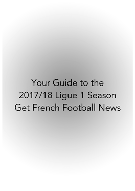 Your Guide to the 2017/18 Ligue 1 Season Get French Football News a Note from Chief Features Writer, Eric Devin