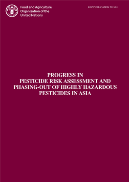 PROGRESS in PESTICIDE RISK ASSESSMENT and PHASING-OUT of HIGHLY HAZARDOUS PESTICIDES in ASIA Viii RAP PUBLICATION 2015/01