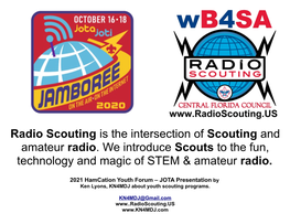 Radio Scouting Is the Intersection of Scouting and Amateur Radio. We Introduce Scouts to the Fun, Technology and Magic of STEM &