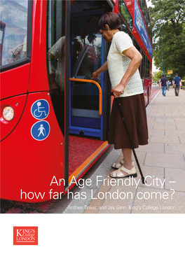An Age Friendly City – How Far Has London Come? Anthea Tinker, and Jay Ginn, King’S College London Contents