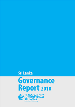 Governance Report 2010 TRANSPARENCY INTERNATIONAL SRI LANKA a Nation That Upholds Integrity Published by Transparency International Sri Lanka