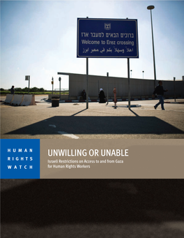 UNWILLING OR UNABLE R I G H T S Israeli Restrictions on Access to and from Gaza WATCH for Human Rights Workers