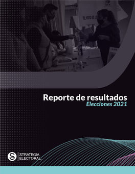 Reporte De Resultados: Elecciones 2021