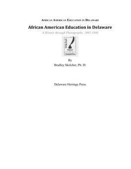 AFRICAN AMERICAN EDUCATION in DELAWARE African American Education in Delaware a History Through Photographs, 1865-1940